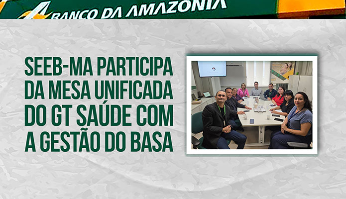 SEEB-MA participa da Mesa Unificada do GT Saúde com a gestão do BASA SEEB-MA participa da Mesa Unificada do GT Saúde com a gestão do BASA